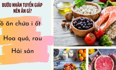 CHẾ ĐỘ ĂN CHO NGƯỜI BƯỚU GIÁP NHÂN 