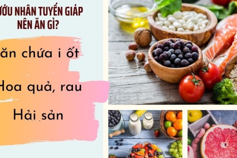 CHẾ ĐỘ ĂN CHO NGƯỜI BƯỚU GIÁP NHÂN 